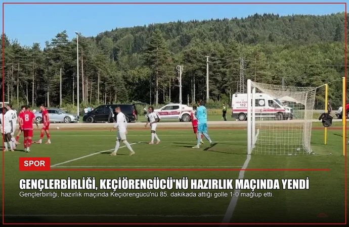 Gençlerbirliği, Keçiörengücü’nü Hazırlık Maçında Yendi