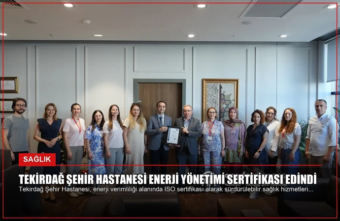 Tekirdağ Şehir Hastanesi Enerji Yönetimi Sertifikası Edindi