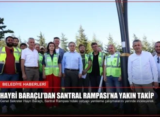 Hayri Baraçlı’dan Santral Rampası’na yakın takip
