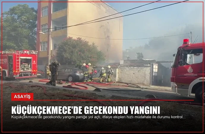 Küçükçekmece’de Gecekondu Yangını