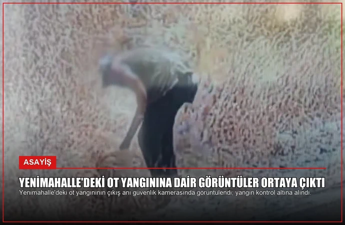 Yenimahalle’deki Ot Yangınına Dair Görüntüler Ortaya Çıktı