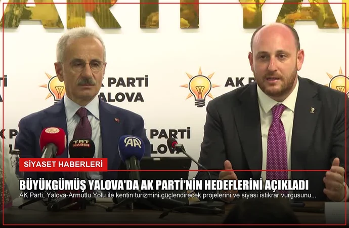 Büyükgümüş Yalova’da AK Parti’nin Hedeflerini Açıkladı