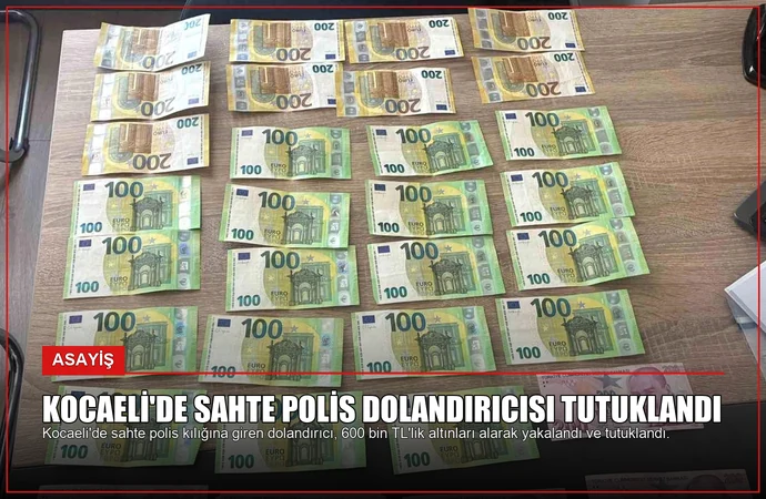 Kocaeli’de Sahte Polis Dolandırıcısı Tutuklandı