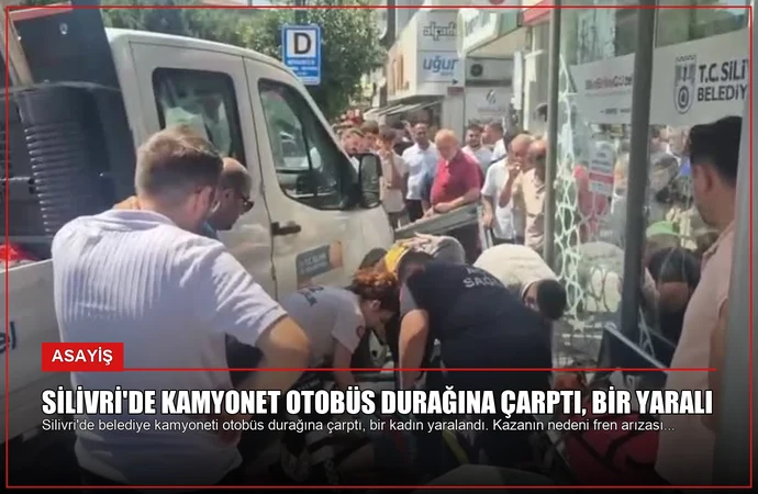Silivri’de Kamyonet Otobüs Durağına Çarptı, Bir Yaralı