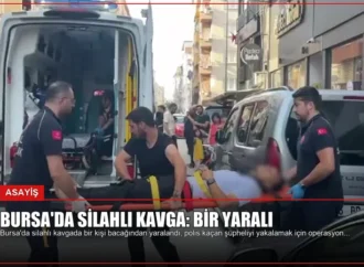 Bursa’da Silahlı Kavga: Bir Yaralı