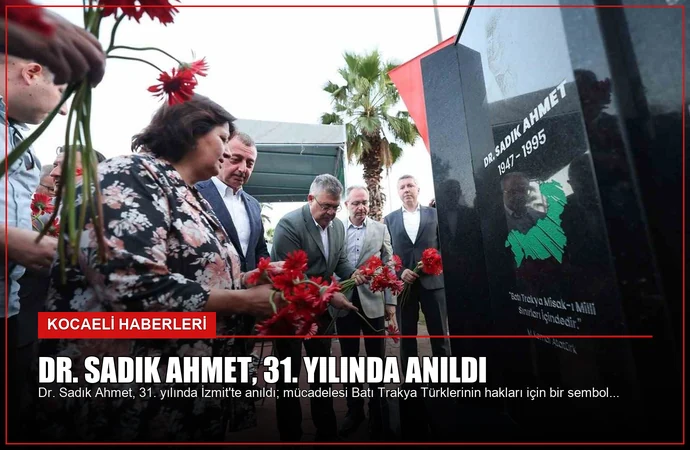 Dr. Sadık Ahmet, 31. Yılında Anıldı