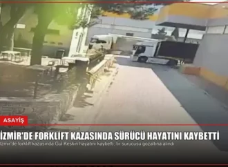 İzmir’de Forklift Kazasında Sürücü Hayatını Kaybetti
