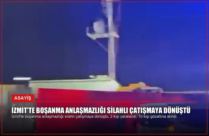 İzmit’te Boşanma Anlaşmazlığı Silahlı Çatışmaya Dönüştü