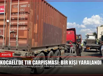 Kocaeli’de Tır Çarpışması: Bir Kişi Yaralandı