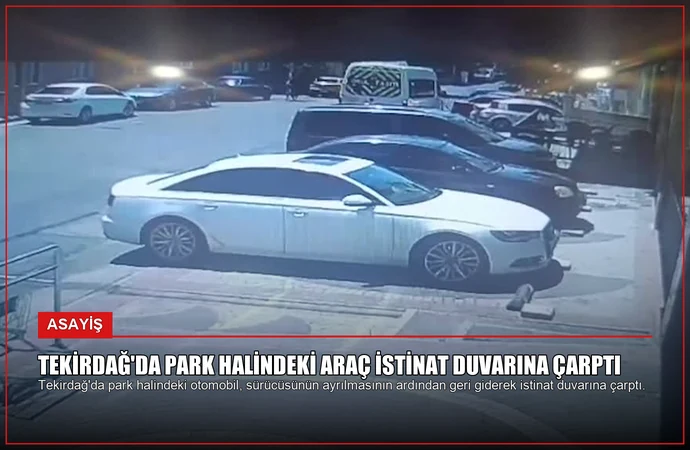 Tekirdağ’da Park Halindeki Araç İstinat Duvarına Çarptı