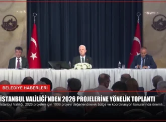 İstanbul Valiliği’nden 2026 Projelerine Yönelik Toplantı