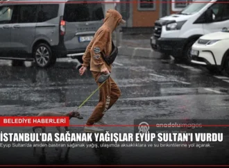 İstanbul’da Sağanak Yağışlar Eyüp Sultan’ı Vurdu
