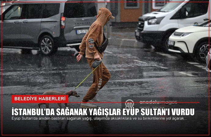 İstanbul’da Sağanak Yağışlar Eyüp Sultan’ı Vurdu