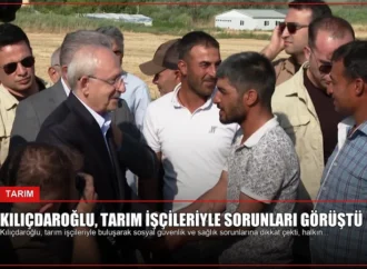 Kılıçdaroğlu, Tarım İşçileriyle Sorunları Görüştü