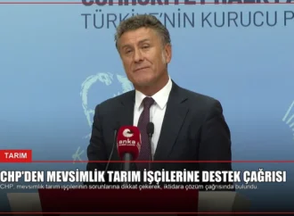 CHP’den Mevsimlik Tarım İşçilerine Destek Çağrısı