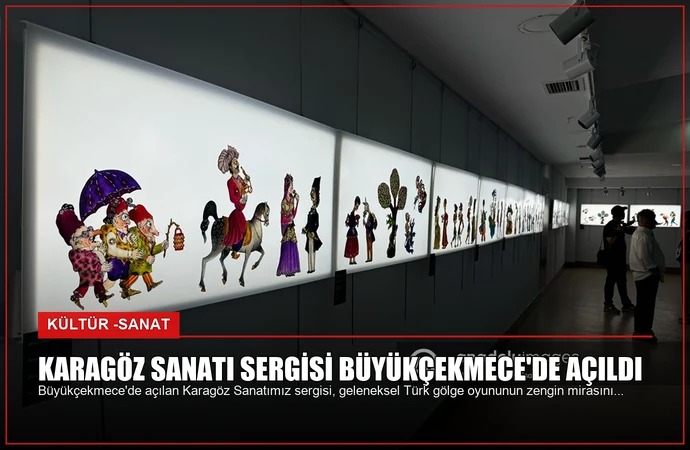 Karagöz Sanatı Sergisi Büyükçekmece’de Açıldı
