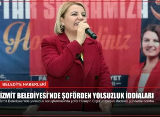 İzmit Belediyesi’nde Şoförden Yolsuzluk İddiaları