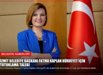 İzmit Belediye Başkanı Fatma Kaplan Hürriyet için tutuklama talebi
