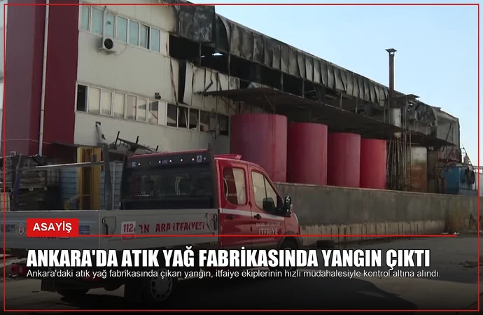 Ankara’da Atık Yağ Fabrikasında Yangın Çıktı