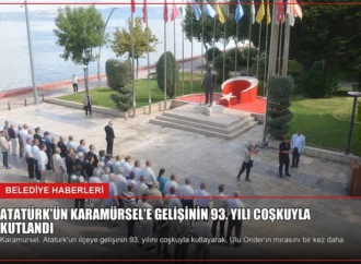 Atatürk’ün Karamürsel’e Gelişinin 93. Yılı Coşkuyla Kutlandı