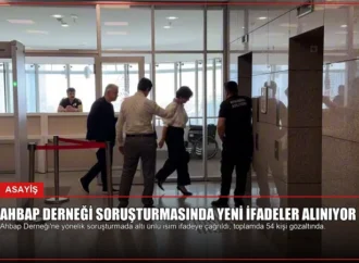 Ahbap Derneği Soruşturmasında Yeni İfadeler Alınıyor