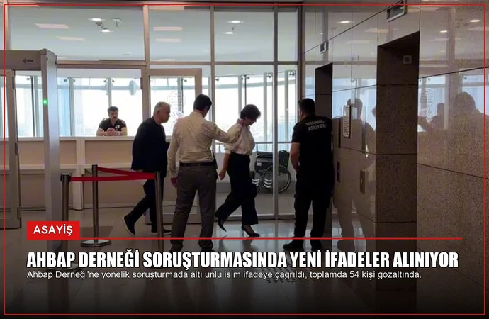Ahbap Derneği Soruşturmasında Yeni İfadeler Alınıyor