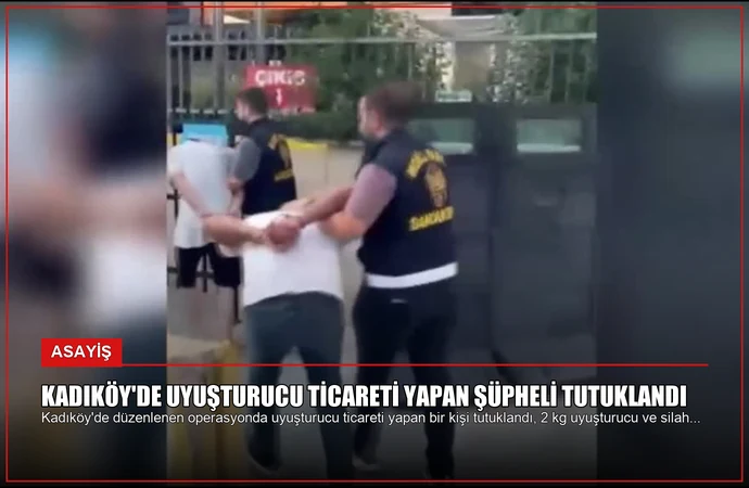Kadıköy’de Uyuşturucu Ticareti Yapan Şüpheli Tutuklandı