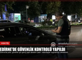 Edirne’de Güvenlik Kontrolü Yapıldı