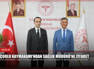 Çorlu Kaymakamı’ndan Sağlık Müdürü’ne Ziyaret