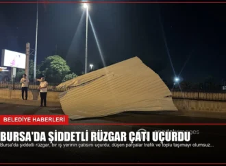 Bursa’da Şiddetli Rüzgar Çatı Uçurdu