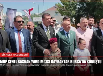 MHP Genel Başkan Yardımcısı Bayraktar Bursa’da Konuştu