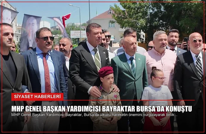 MHP Genel Başkan Yardımcısı Bayraktar Bursa’da Konuştu