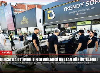 Bursa’da Otomobilin Devrilmesi Anbean Görüntülendi