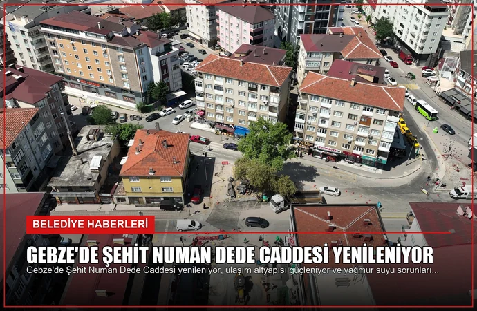 Gebze’de Şehit Numan Dede Caddesi Yenileniyor