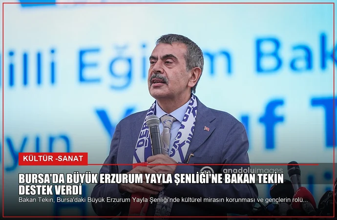 Bursa’da Büyük Erzurum Yayla Şenliği’ne Bakan Tekin Destek Verdi