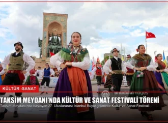 Taksim Meydanı’nda Kültür ve Sanat Festivali Töreni