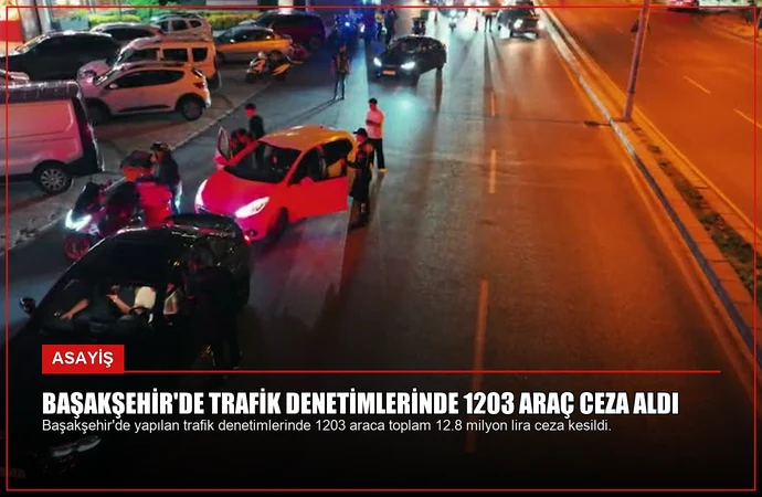 Başakşehir’de Trafik Denetimlerinde 1203 Araç Ceza Aldı