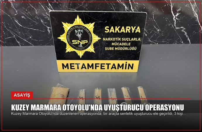 Kuzey Marmara Otoyolu’nda Uyuşturucu Operasyonu