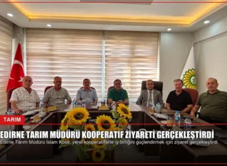 Edirne Tarım Müdürü Kooperatif Ziyareti Gerçekleştirdi