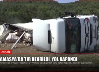 Amasya’da Tır Devrildi, Yol Kapandı