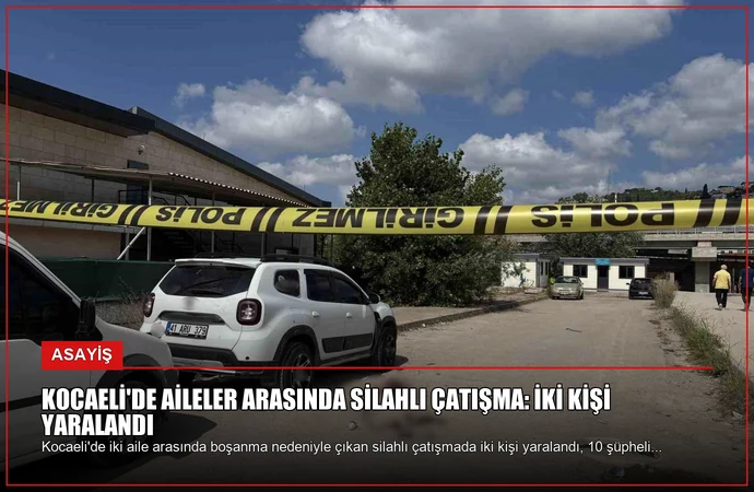 Kocaeli’de Aileler Arasında Silahlı Çatışma: İki Kişi Yaralandı