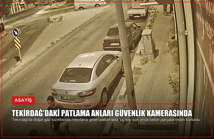 Tekirdağ’daki Patlama Anları Güvenlik Kamerasında