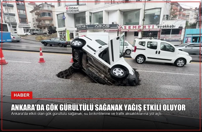 Ankara’da Gök Gürültülü Sağanak Yağış Etkili Oluyor