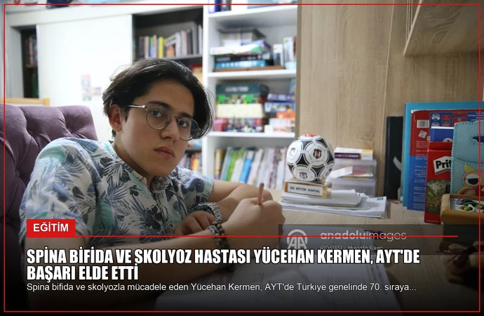 Spina Bifida ve Skolyoz Hastası Yücehan Kermen, AYT’de Başarı Elde Etti