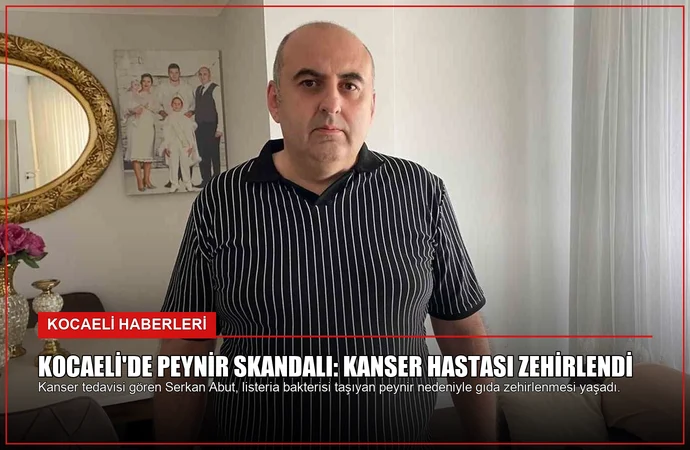 Kocaeli’de Peynir Skandalı: Kanser Hastası Zehirlendi