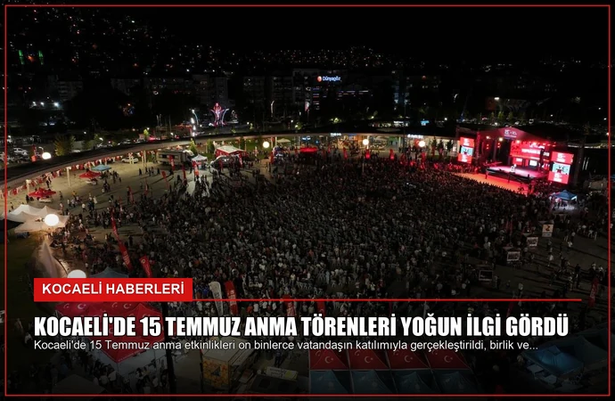 Kocaeli’de 15 Temmuz Anma Törenleri Yoğun İlgi Gördü