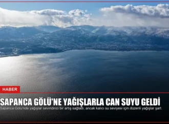 Sapanca Gölü’ne Yağışlarla Can Suyu Geldi