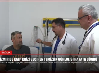 İzmir’de Kalp Krizi Geçiren Temizlik Görevlisi Hayata Döndü