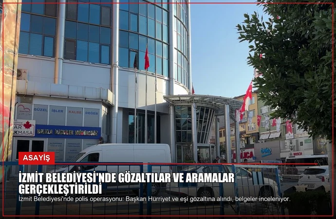 İzmit Belediyesi’nde Gözaltılar ve Aramalar Gerçekleştirildi