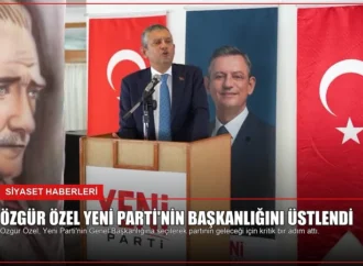 Özgür Özel Yeni Parti’nin Başkanlığını Üstlendi